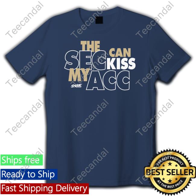 Official Smack Apparel Store The Sec Can Kiss My Acc Shirt Official Smack Apparel Store The Sec Can Kiss My Acc Hoodie