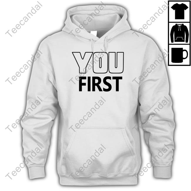 Hayley Wearing You First T-Shirt, Hoodie, Tank Top, Sweater And Long Sleeve T-Shirt