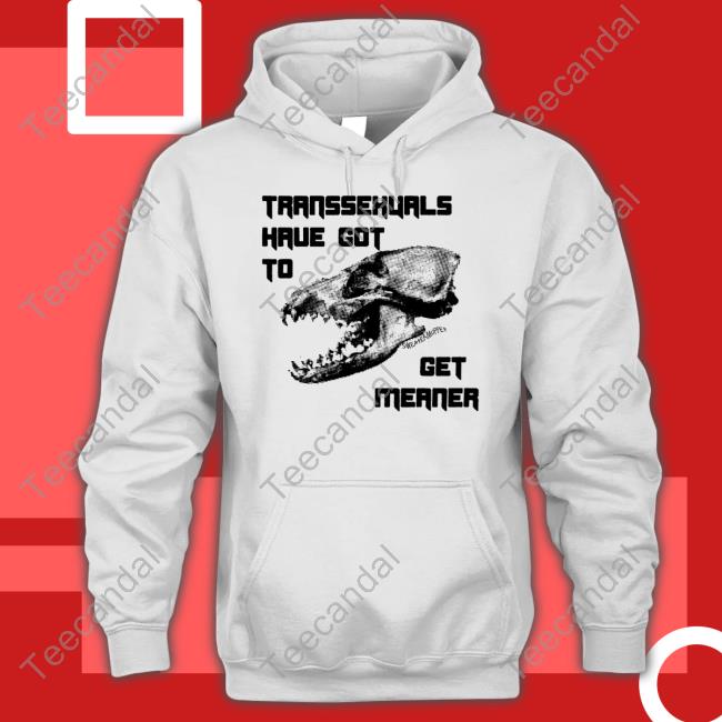 Silas Denver Transsexuals Have Got To Get Meaner Shirts