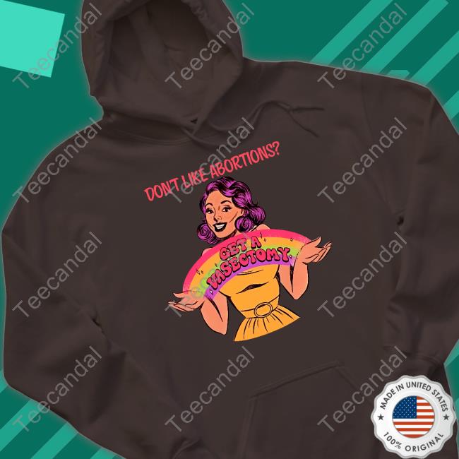 Don’T Like Abortion Get A Vasectomy Hoodie