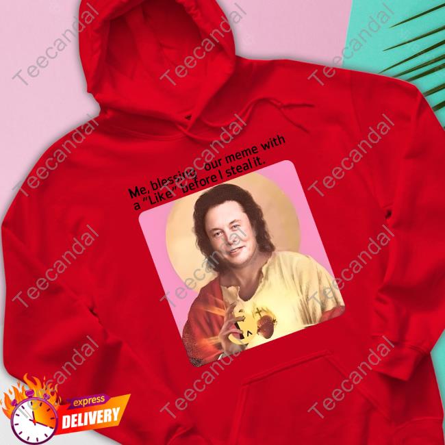 Me Blessing Your Meme With Like Before I Steal It Classic Shirt Elon Musk Me Blessing Your Meme With Like Before I Steal It Shirt