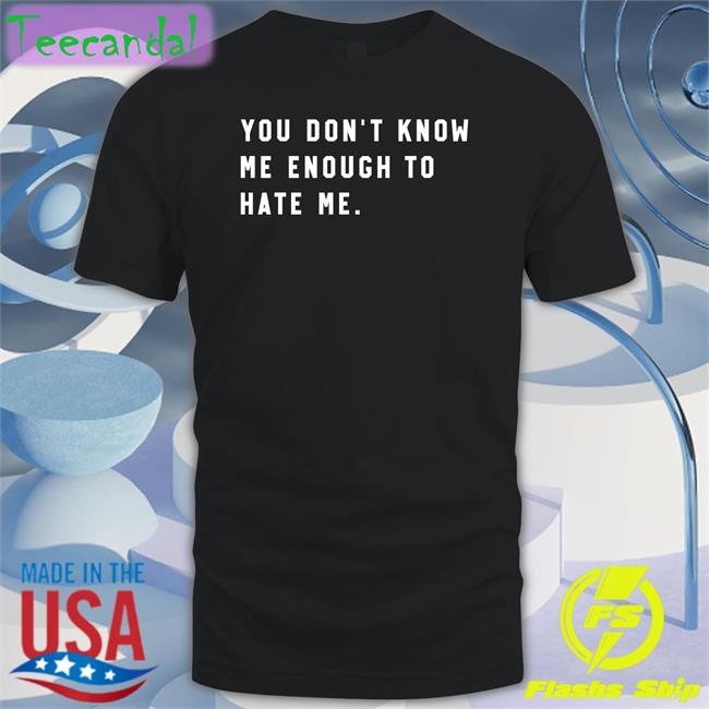 You Don't Know Me Enough To Hate Me Hoodie