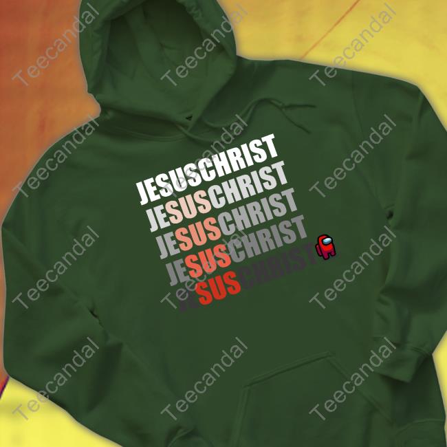 Jesus Christ Sus Among Us T Shirts Jesus Christ Sus Shirt