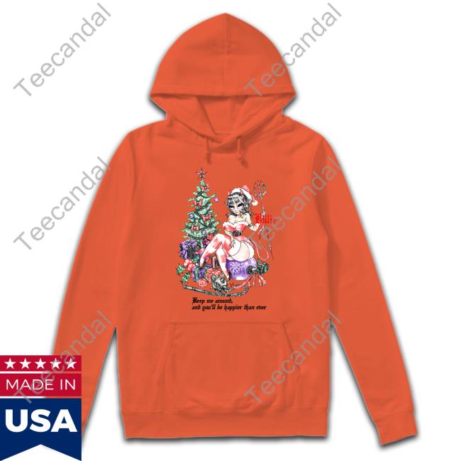 And You'll Be Happier Than Ever Shirts