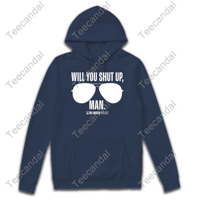 Projectlincoln Will You Just Shut Up Man Shirt