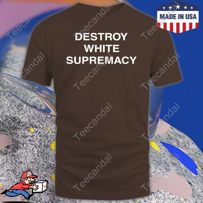 Ali Besiroglu Destroy White Supremacy Tee Shirt