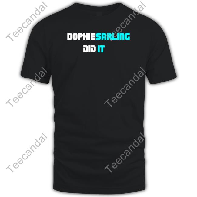 Dophiesarling Did It Shirt