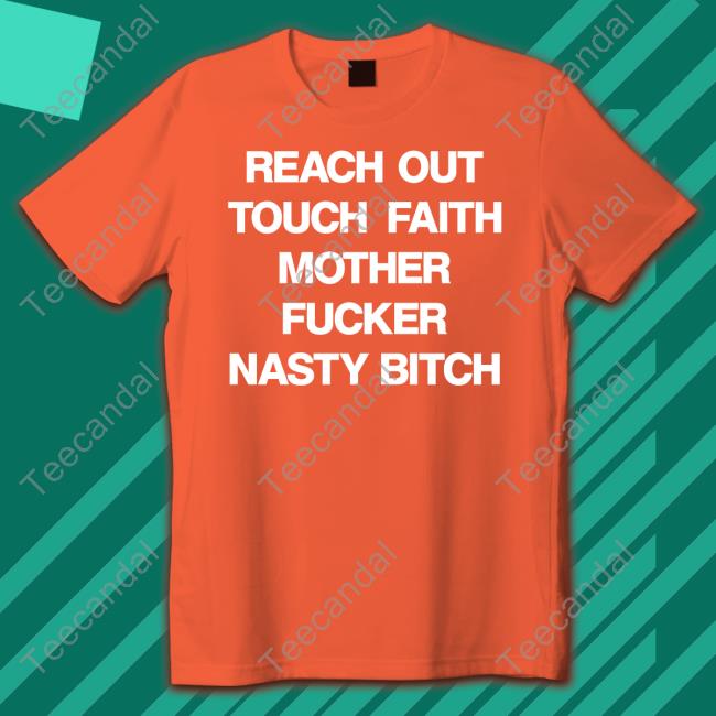 Reach Out Touch Faith Mother Fucker Nasty Bitch Hoodie