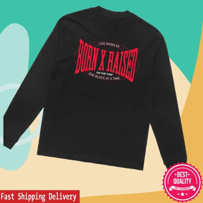 Bornxraised Merch Shop Warmup Los Angeles Born X Raised On The Turf One Block At The Time Shirt