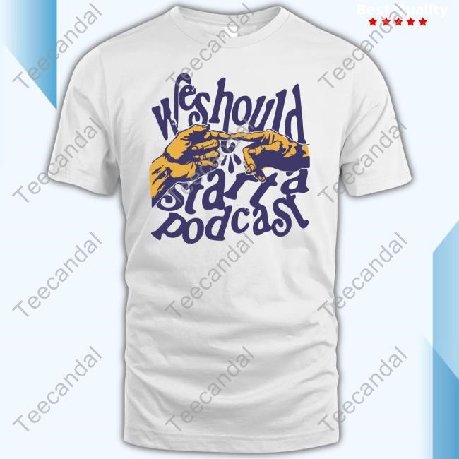 Stiff Socks Podcast We Should Start A Podcast Tee