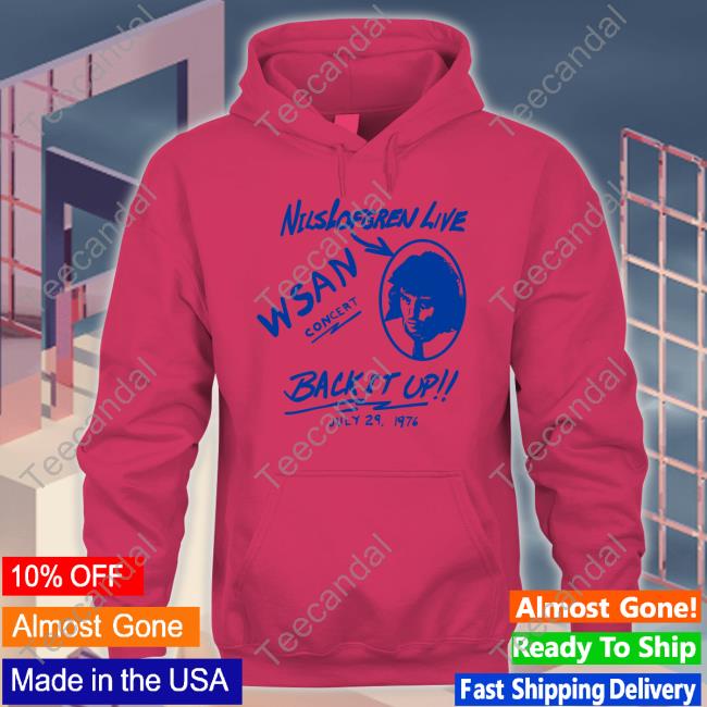 Rachin In The Street Nilslofgren Live Wsan Concert Back It Up Shirt