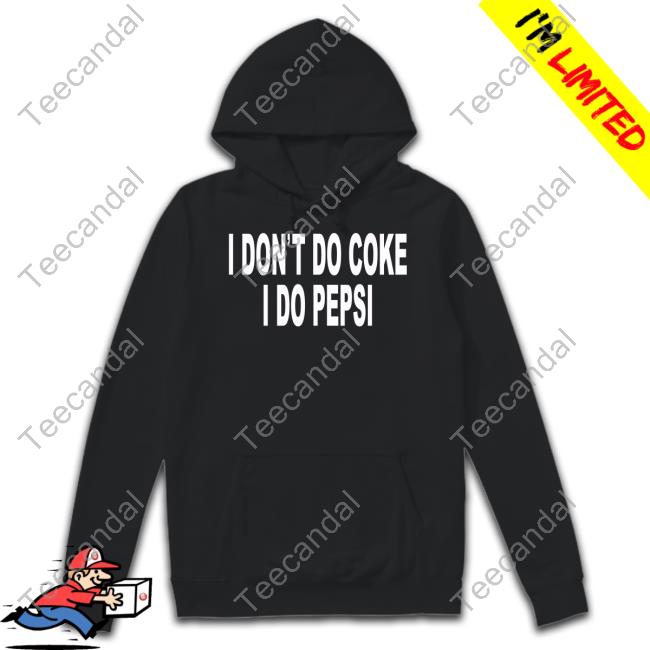 Official I Don't Do Coke I Do Pepsi Shirts