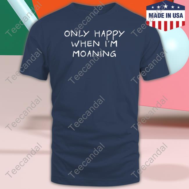 Verybritishproblems Store Only Happy When I'm Moaning Tee Shirt