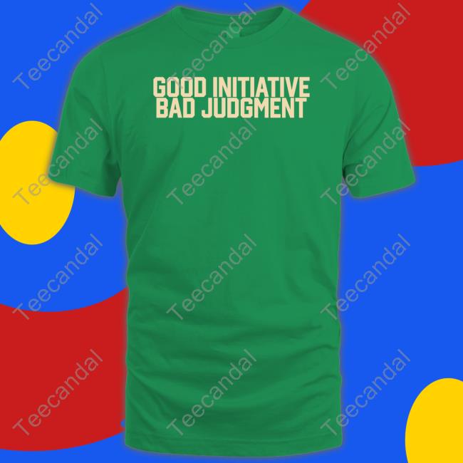 Veteran's Day Good Initiative Bad Judgment Shirt Barstool Sport Store