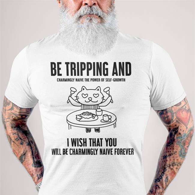 Poorly Translated Shirts Be Tripping And Charmingly Naive The Power Of Self-Growth New Shirt
