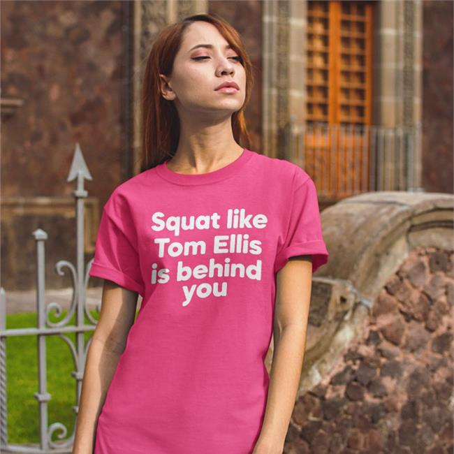 Squat Like Tom Ellis Is Behind You Funny T Shirt Blue