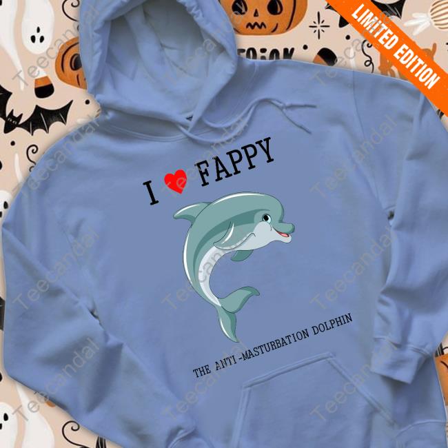 I Love Fappy The Anti Masturbation Dolphin Tee