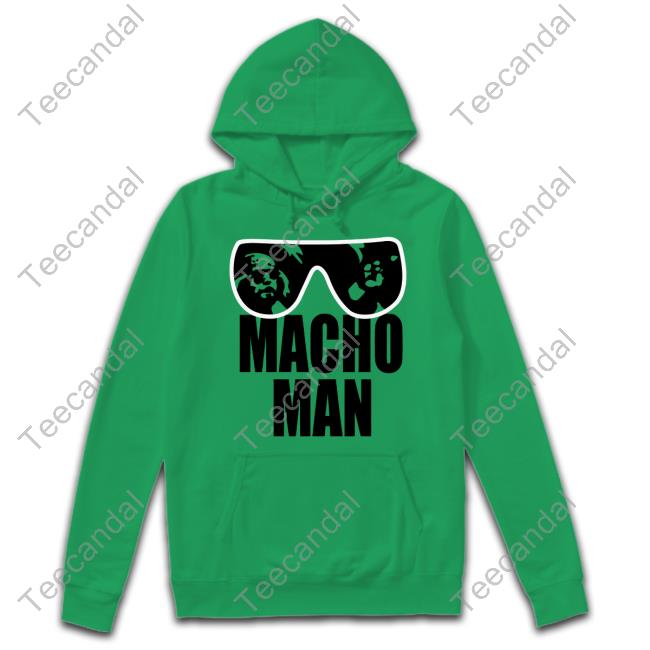 Macho Man Shirt Kellie Macho Man Hoodie