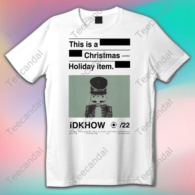 Idkhow Store This Is A Christmas And Or Holiday Item Idkhow Shirt Nutcracker