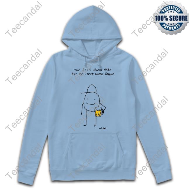 The Devil Works Hard But My Liver Works Harder T Shirt Matt Gray