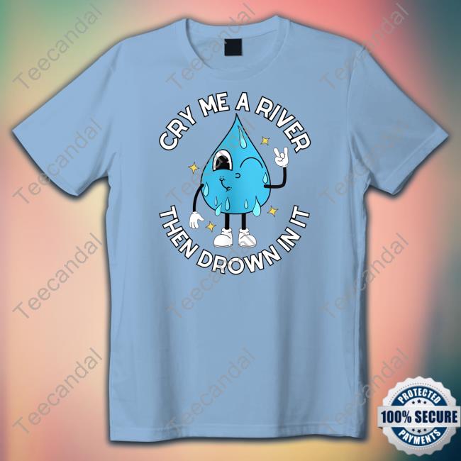 Doublecrossco Store Cry Me A River Then Drown In It Tee