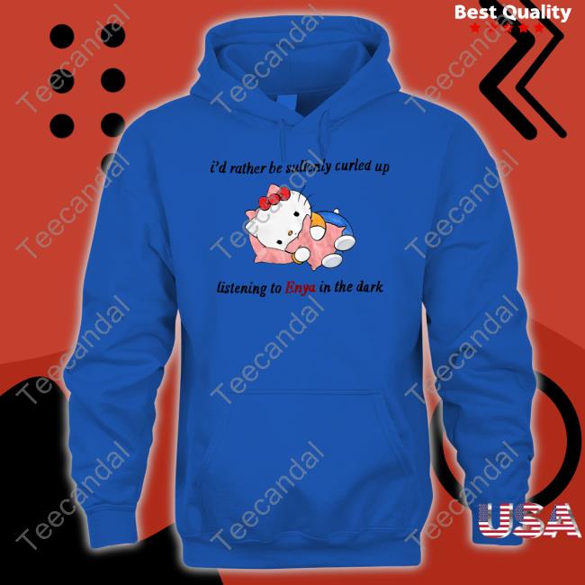 Jmcgg I'd Rather Be Sullenly Curled Up Listening To Enya In The Dark Shirt
