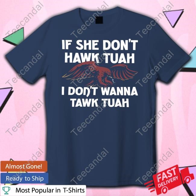 Shithead Steve Eagle If She Don't Hawk Tuah I Don't Hawk Tuah Shirts Shitheadsteve Store Eagle If She Don't Hawk Tuah I Don't Hawk Tuah New Shirt Moistbuddha