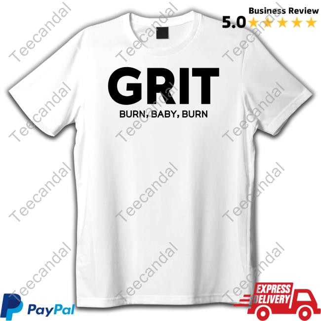Grit Burn Baby Burn Tee Shirt Leiaj