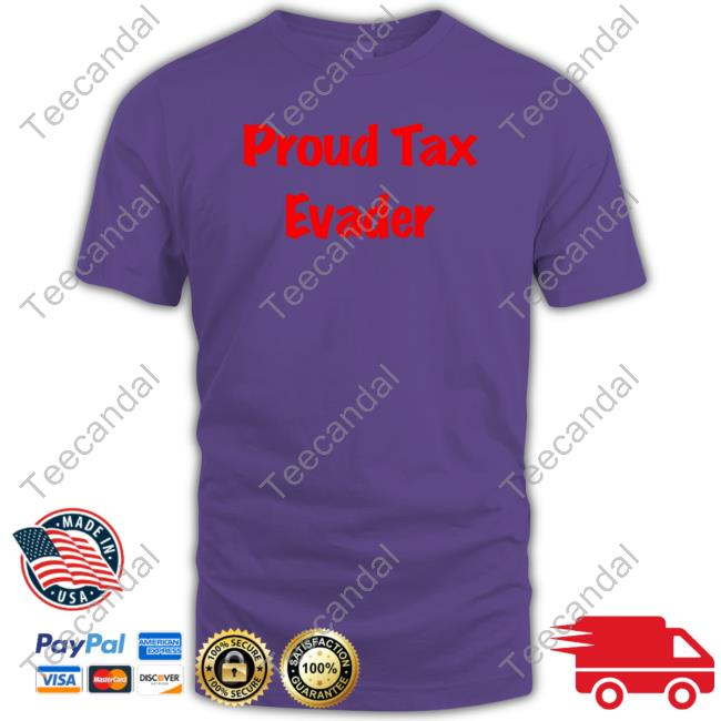 Salaciouspeachy Proud Tax Evader New Shirt