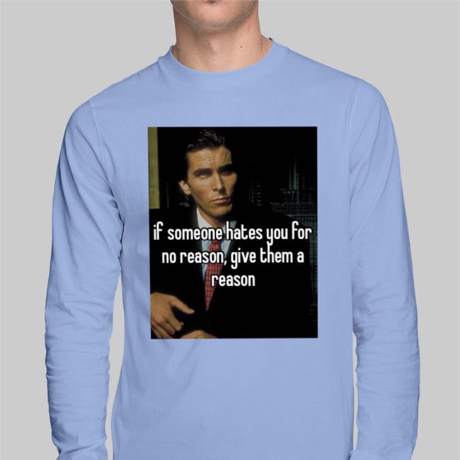 Quotes That Go Hard If Someone Hates You For No Reason Give Them A Reason New Shirt Quotesg0hard