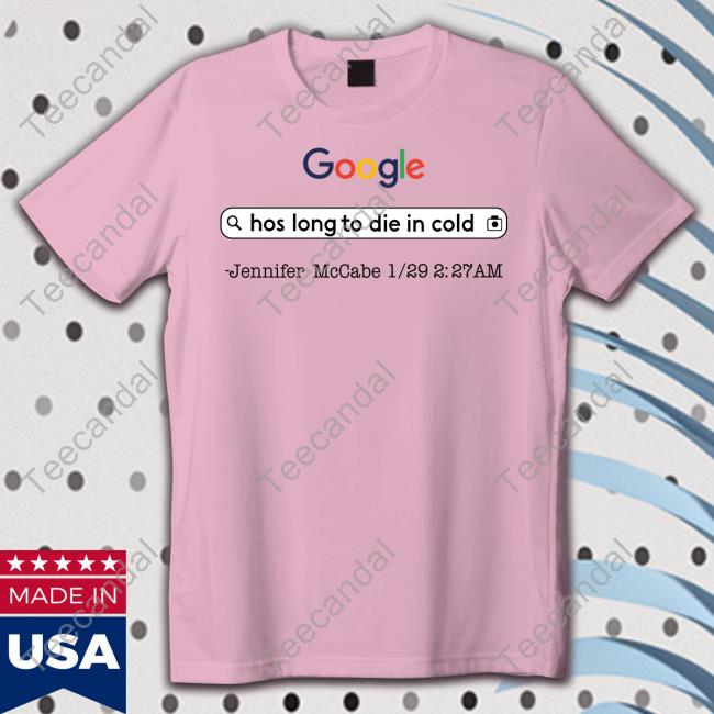 Aidan Kearney Google Hos Long To Die In Cold Jennifer Mccabe 1 29 2 27 Am T Shirt