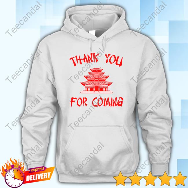 Thank You For Coming Shirts