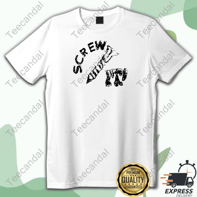 Screw It I Guess I'll Keep Trying Tee Shirt