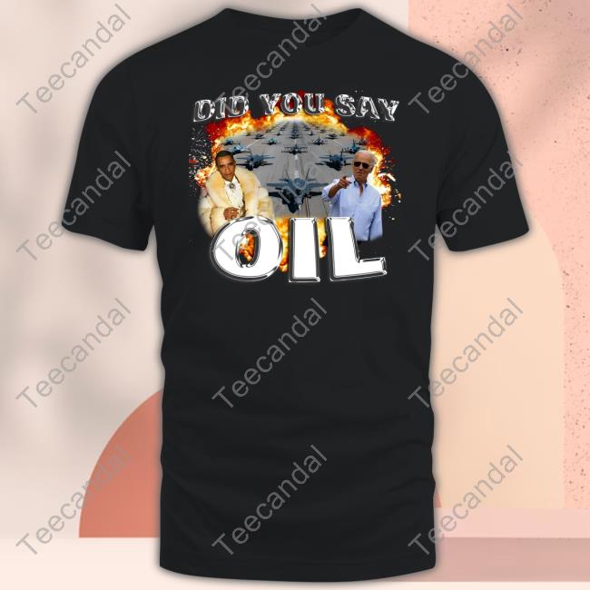 Did You Say Oil Tee Shirt
