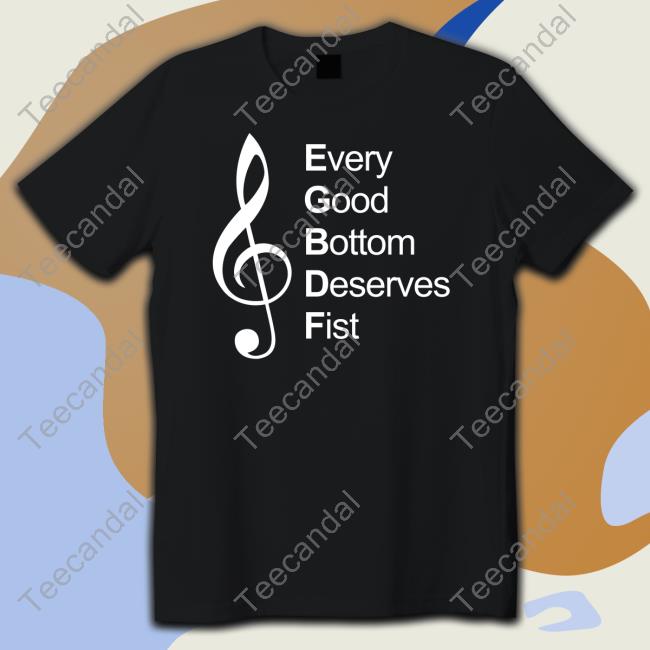 Threatening Music Notation Every Good Bottom Deserve Fist Long Sleeve Tee Shirt