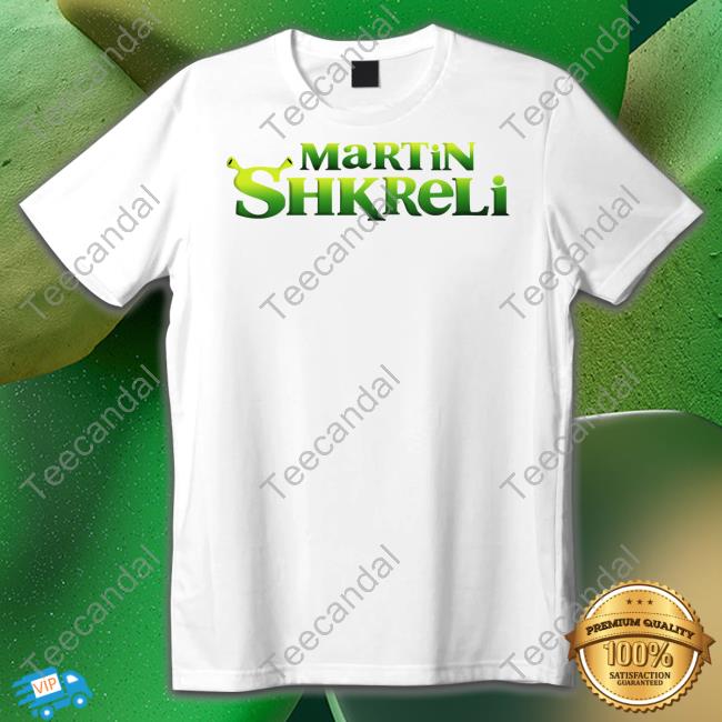 Martin Shkreli Shrek T Shirt Shirts That Go Hard