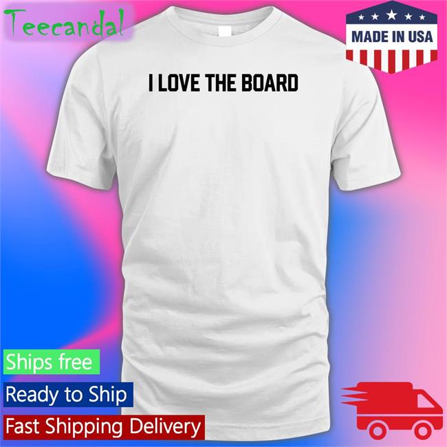 I Love The Board Tee Shirt