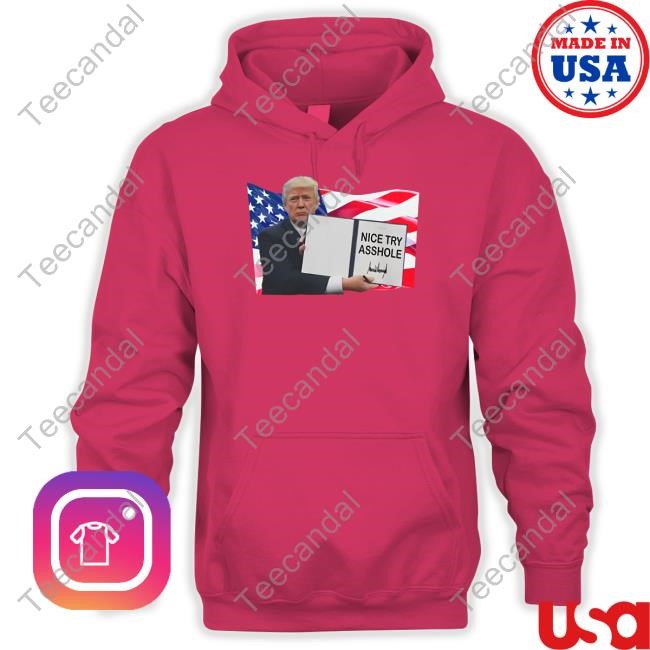 Nice Try Asshole Donald Trump Shirt