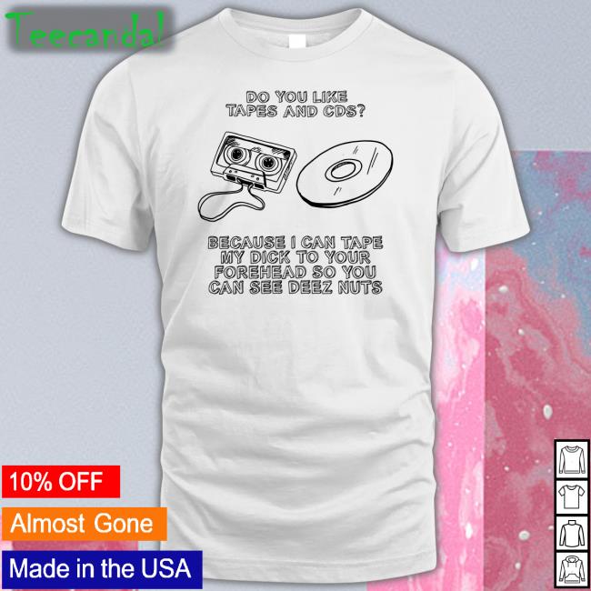 Do You Like Tapes And Cds Tee
