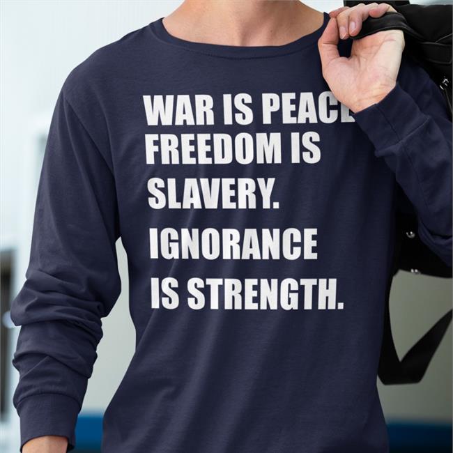 War Is Peace Freedom Is Slavery Ignorance Is Strength Funny T Shirt