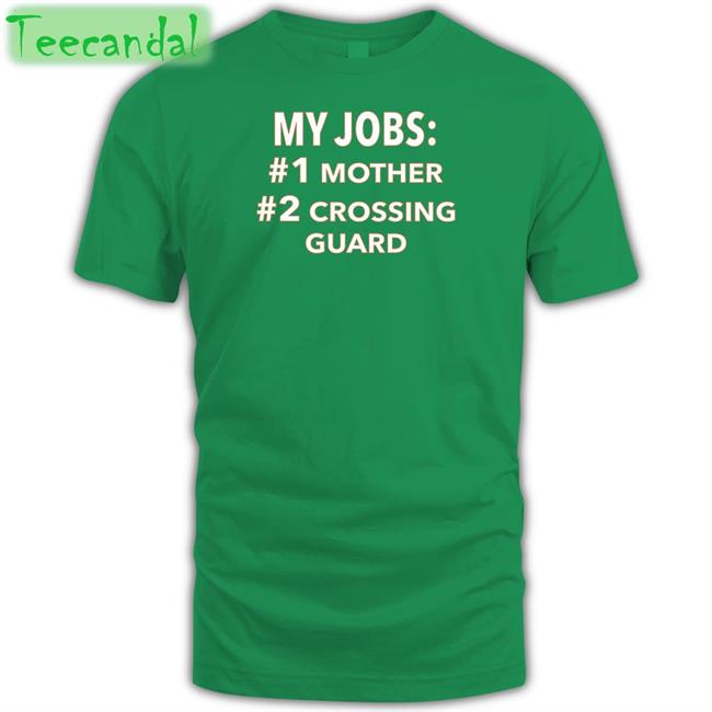 My Jobs Mother Crossing Guard New Shirt Luccainternational My Jobs Mother Crossing Guard T Shirt