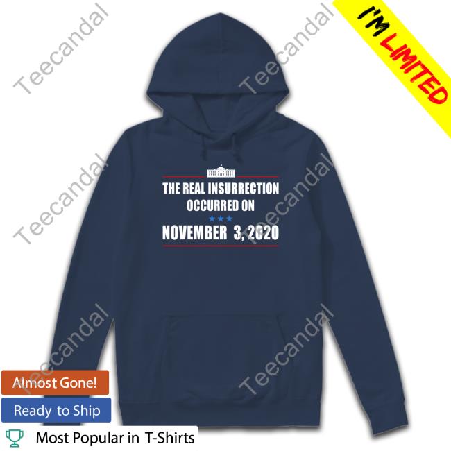 The Real Insurrection Occurred On November 3 2020 Long Sleeve Shirt The Real Insurrection Occurred On November 3 2020 Hoodie Sweatshirt