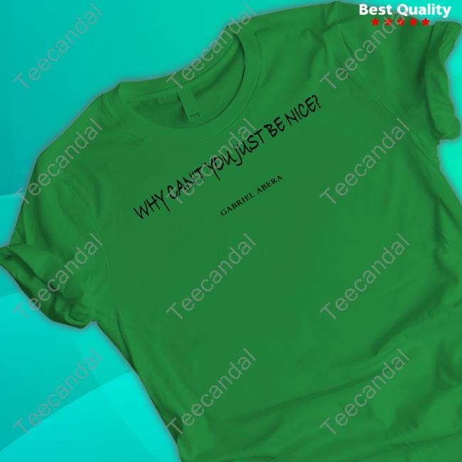 Why Can't You Just Be Nice Gabriel Abera T Shirt Pascal Grob Why Can't You Just Be Nice Gabriel Abera Tee