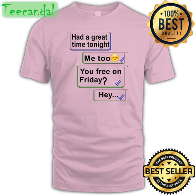Jenny Gilleece Had A Great Time Tonight Me Too You Free On Friday Hey Sweatshirt