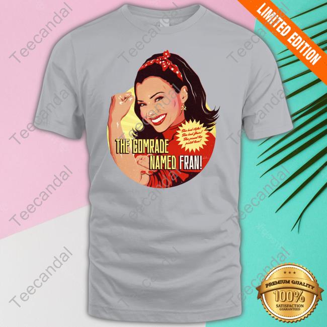 Nordacious Store The Comrade Named Fran T Shirt The Comrade Named Fran Hoodie Nordacious