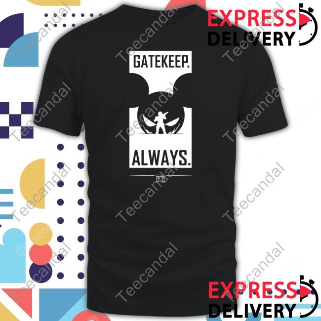 The Archcast Gatekeep Always T-Shirt, Hoodie, Tank Top, Sweater And Long Sleeve T-Shirt Wbsapparel