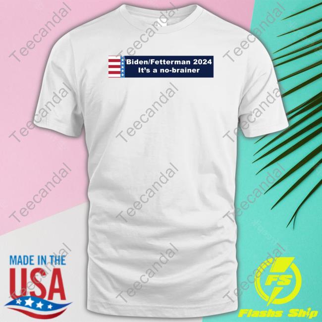 Biden Fetterman 2024 It's A No-Brainer T Shirts