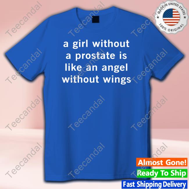 A Girl Without A Prostate Is Like An Angel Without Wings Shirts A Girl Without A Prostate Is Like An Angel Without Wings Hooded Sweatshirt