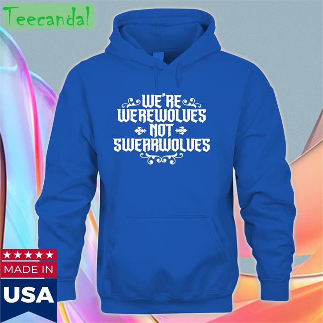 We're Werewolves Not Swearwolves Funny T Shirt