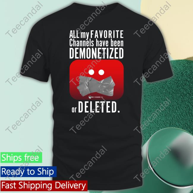 Luke Rudkowski All My Favorite Channels Have Been Demonetized Or Deleted Shirtall My Favorite Channels Have Been Demonetized Or Deleted T Shirt